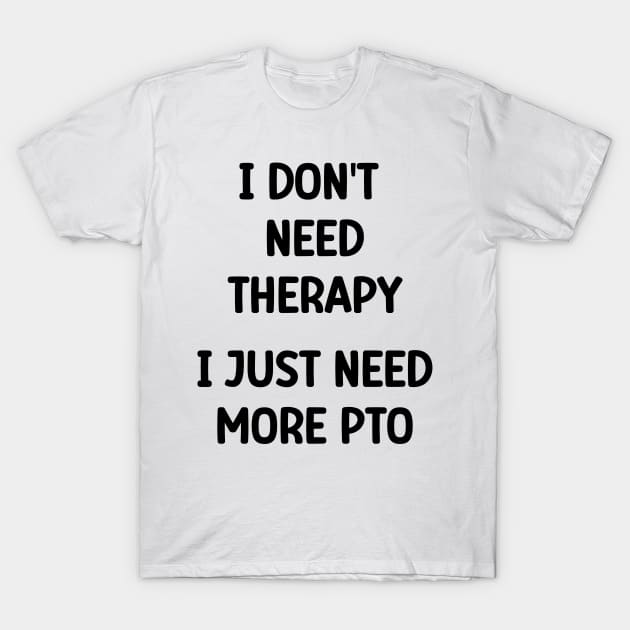 I Don't Need I Just Need More PTO - Activity Director Appreciation Gift T-Shirt by Chey Creates Clothes
